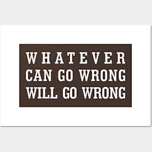 Whatever Can Go Wrong Will Go Wrong Posters and Art